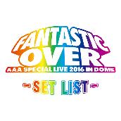 AAA Special Live 2016 in Dome -FANTASTIC OVER- SET LIST