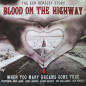 Blood on the Highway: The Ken Hensley Story (When Too Many Dreams Come True)