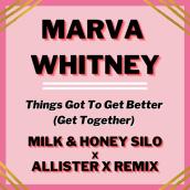 Things Got To Get Better (Get Together) (Milk & Honey Silo x Allister X Remix)