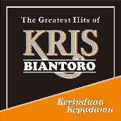 Kerinduan Kepadamu - The Greatest Hits of Kris Biantoro