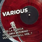 1970 La musica che gira intorno - Voci femminili, Vol. 1