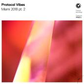 Protocol Vibes - Miami 2018 pt.2