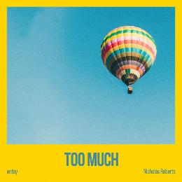 Too much featuring Nicholas Roberts