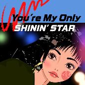 You're My Only SHININ' STAR