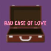Bad Case Of Love