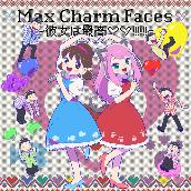 Max Charm Faces ～彼女は最高??!!!!!!～