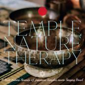 TEMPLE NATURE THERAPY: Nature Ambience of Japanese Temples with Singing Bowl（テンプルネイチャーセラピー）