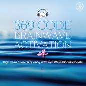 369 CODE BRAINWAVE ACTIVATION: High-Dimension Frequency with α/θ Wave Binaural Beats