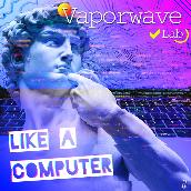 Like A Computer(Vaporwave Mix)