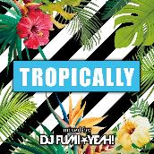Tropically mixed by DJ FUMI★YEAH!