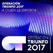 A Quien Le Importa (Operacion Triunfo 2017)