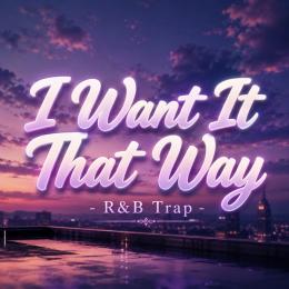 I Want It That Way - R&B Trap