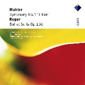 Mahler : Symphony No.1, 'Titan' & Reger : Ballet Suite - Apex