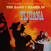 The Romance of Easy Listening with the Band I Heard in Tijuana (Remastered from the Original Master Tapes)