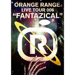 ORANGE RANGE LIVE TOUR 006 “FANTAZICAL”