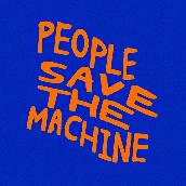 PEOPLE SAVE THE MACHINE