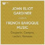 John Eliot Gardiner Conducts French Baroque Music: Couperin, Rameau, Campra & Leclair