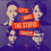 Let's Make The Stupid Famous