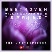 The Masterpieces - Beethoven: Violin Sonata No. 5 in F Major, Op. 24 "Spring"