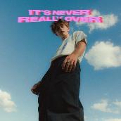 It’s Never Really Over (Expanded)