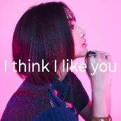 I think I like you
