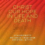 Christ Our Hope In Life And Death (Live ／ Songwriter’s Edition) featuring Jordan Kauflin, Matt Merker