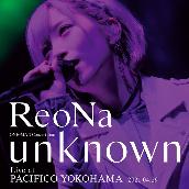 ReoNa ONE-MAN Concert Tour "unknown" Live at PACIFICO YOKOHAMA