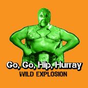 Go, Go, Hip Hurray! Wild explosion