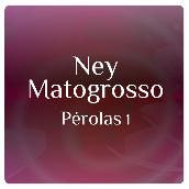 Perolas 1 Com Ney Matogrosso