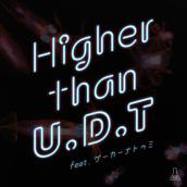 Higher than U.D.T