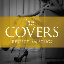 be… COVERS-RESPECT FOR SONGS-