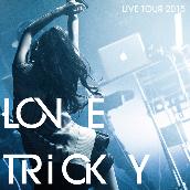 LOVE TRiCKY LIVE TOUR 2015 ～ヘルシーミュージックで体重減るしー～