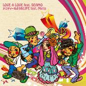 LOVE A LOVE feat.SEAMO / メロディーのようなLIFE feat.Metis