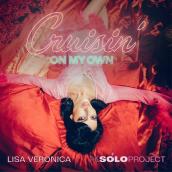 Cruisin’ On My Own (Lisa Veronica – The Solo Project)
