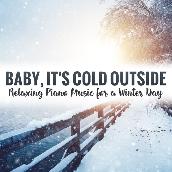 Baby, It's Cold Outside: Relaxing Piano Music for a Winter Day