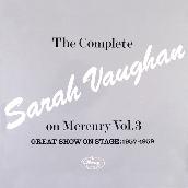 The Complete Sarah Vaughan On Mercury Vol. 3 (Great Show On Stage, 1957-59)