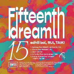 edhiii boi, RUI, TAIKI『15th Dream』