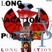 LONG VACATION'S POP