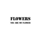 YOU ARE MY FLOWER