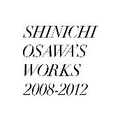 SHINICHI OSAWA'S WORKS 2008-2012