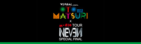 VERBAL PresentsOTO_MATSURI 2013 × m-flo TOUR 