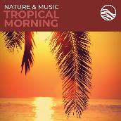 Nature & Music: Tropical Morning