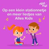 Op een klein stationnetje en meer liedjes van Alles Kids
