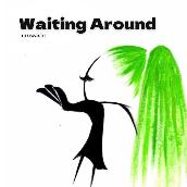 Waiting Around