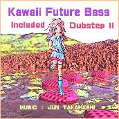 Kawaii Future Bass Included Dubstep II